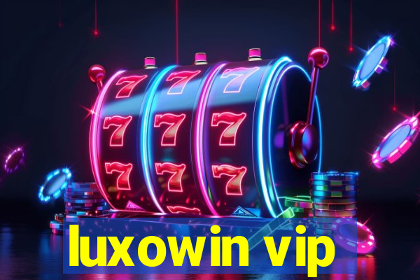 luxowin vip